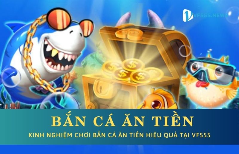 Bắn cá ăn tiền VF555