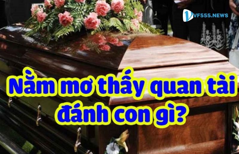 Nằm mơ thấy quan tài đánh con gì