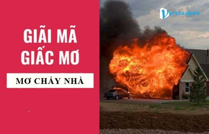 Cháy nhà điềm gì, đánh con gì