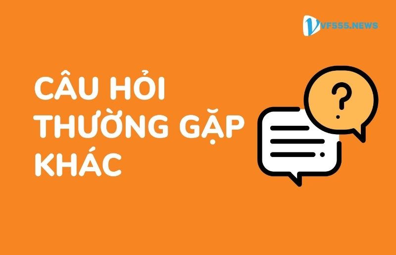 Giải đáp câu hỏi thường gặp về nhà cái VF555