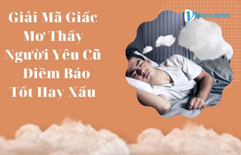 Giải thích khả dĩ khi Nằm mơ thấy người yêu cũ