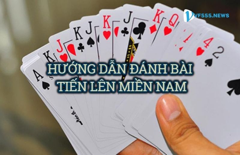 Hướng dẫn đánh bài tiến lên miền nam