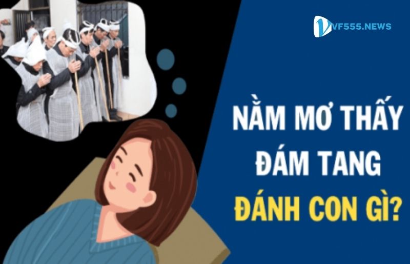 Nằm mơ thấy đám tang đánh con gì?