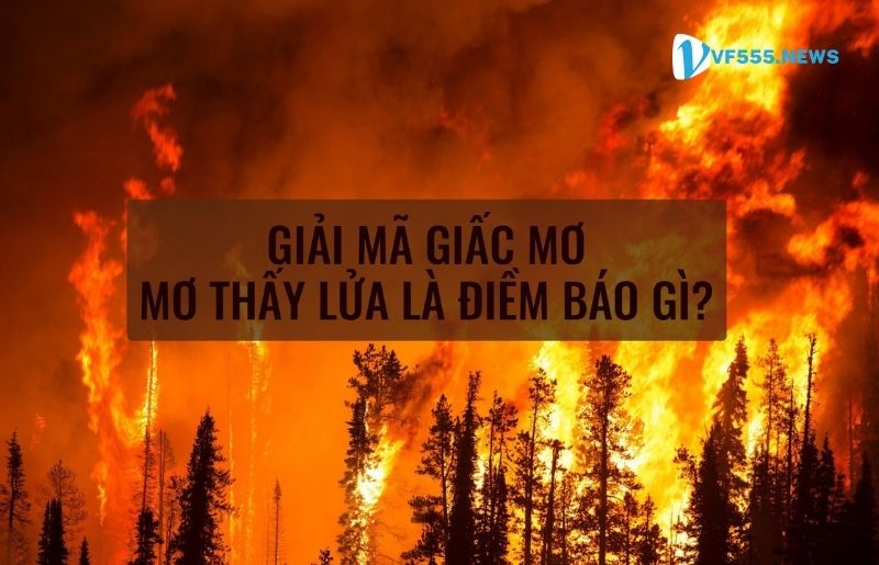 Mơ thấy lửa là điềm báo gì?