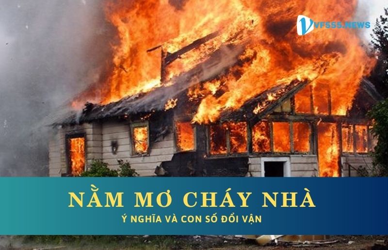 Nằm Mơ Cháy Nhà ý nghĩa và con số trúng lớn