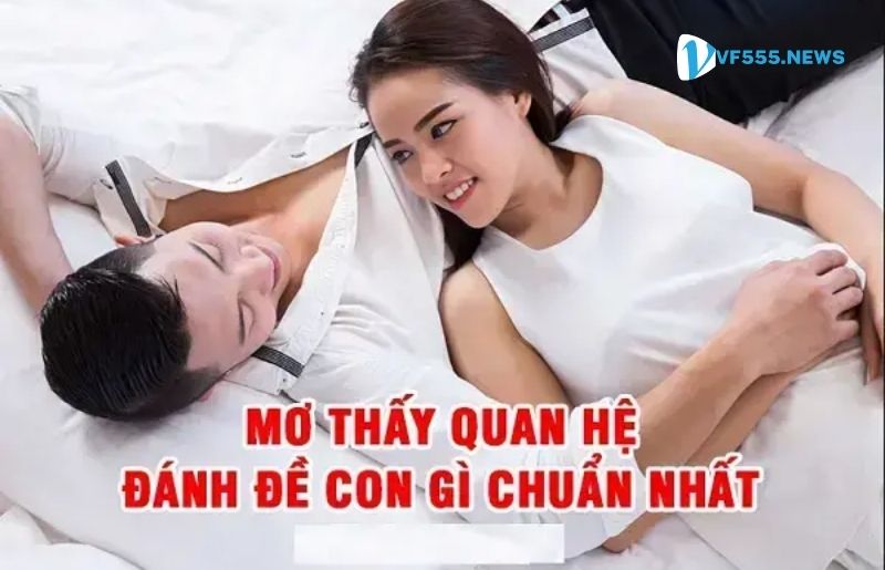 Nằm mơ quan hệ với người lạ đánh con gì bao trúng