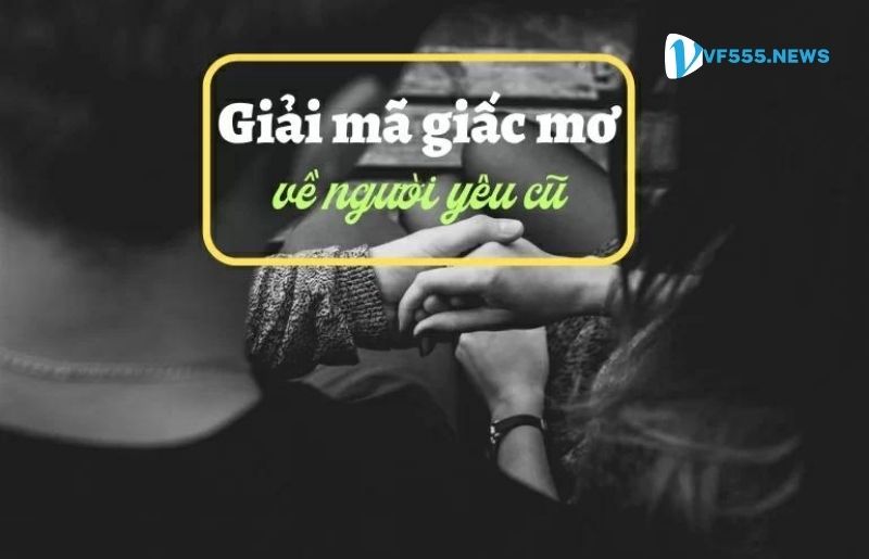 Nằm mơ thấy người yêu cũ điềm báo gì